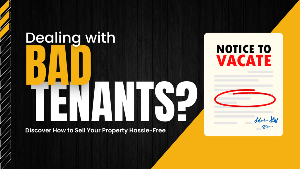 Dealing with Bad Tenants? Discover How to Sell Your Property Hassle-Free